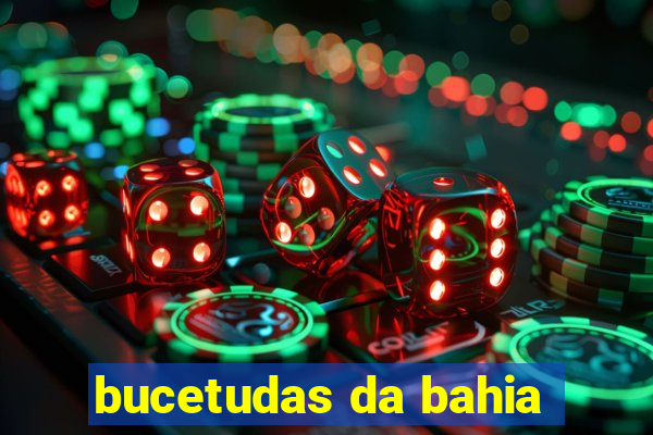 bucetudas da bahia